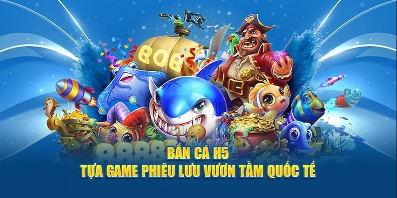 Bắn Cá H5 – Bắt Đầu Hành Trình Săn Cá Trực Tuyến Thú Vị