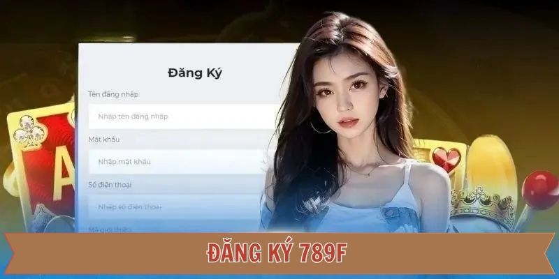 Đăng Ký 789F, Cơ Hội Trải Nghiệm Nhà Cái Đổi Thưởng Top Đầu