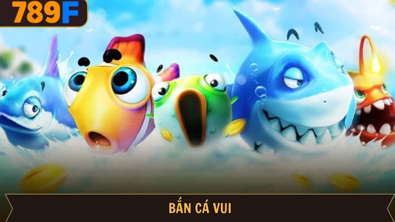 Bắn Cá Vui – Giải Trí Đỉnh Cao, Kiếm Thưởng Lớn Tại 789F