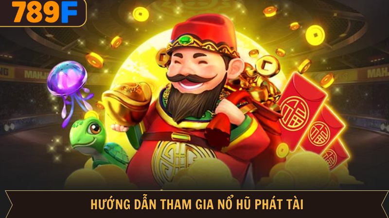 Cách tham gia nổ hũ phát tài tại 789F 