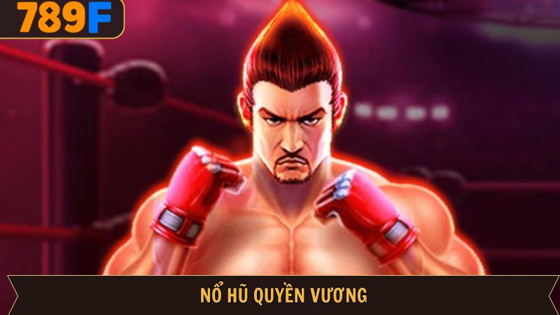 Nổ Hũ Quyền Vương – Game Slot Kịch Tính, Đổi Thưởng Siêu Tốc