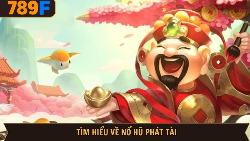 Một vài thông tin tổng quan về quay hũ phát tài 